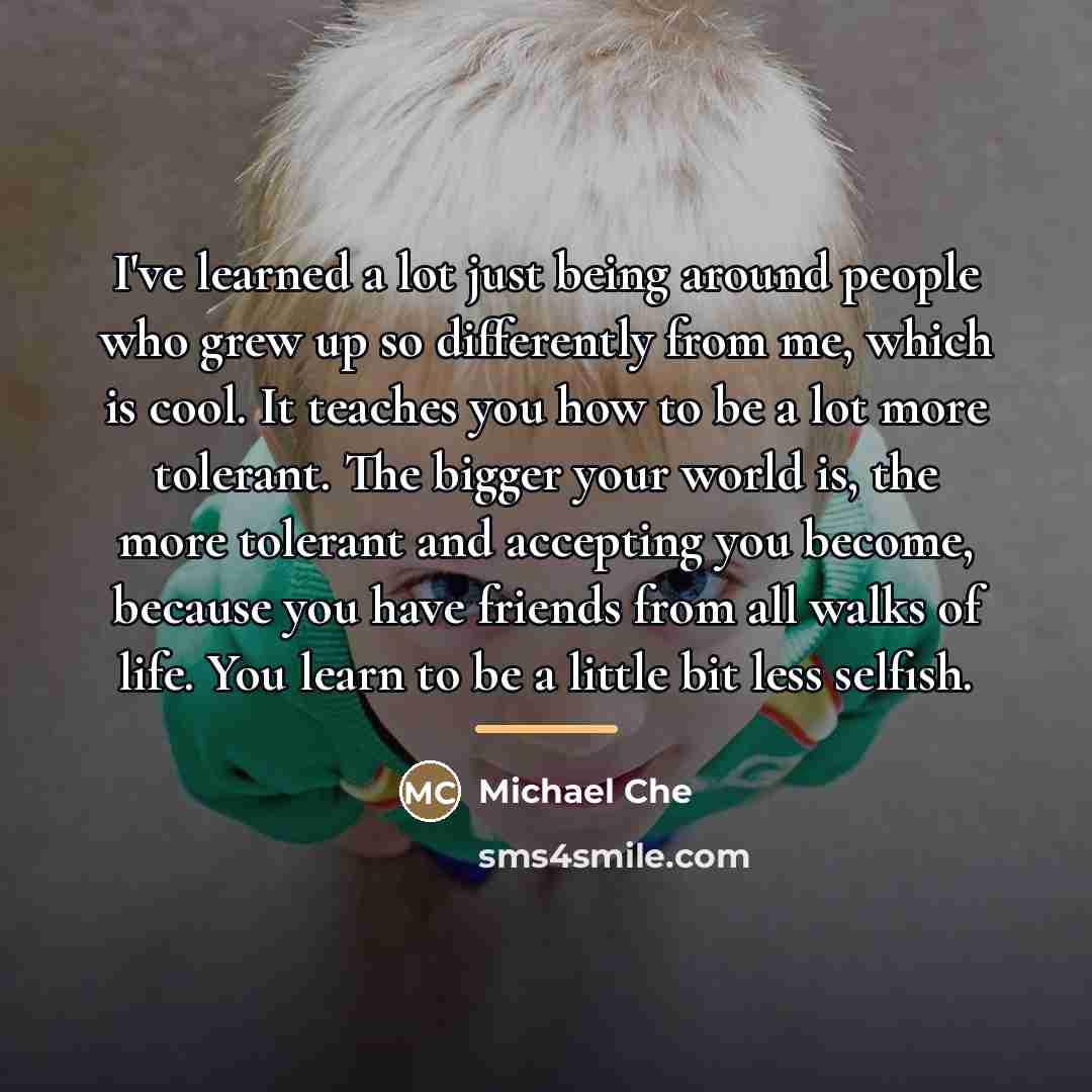 “I've learned a lot just being around people who grew…” quote by Michael Che