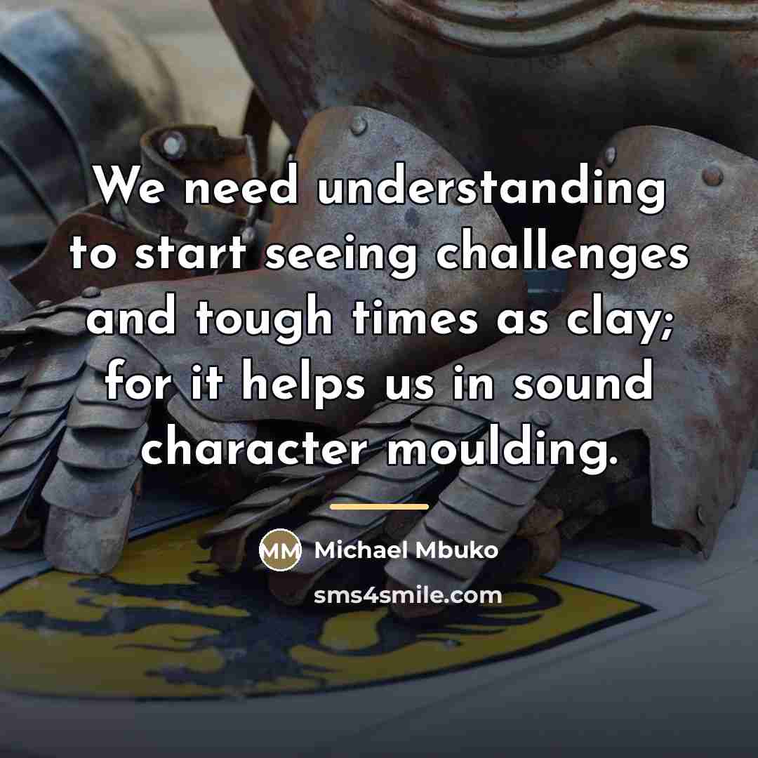 “We need understanding to start seeing challenges and tough times…” quote by Michael Mbuko
