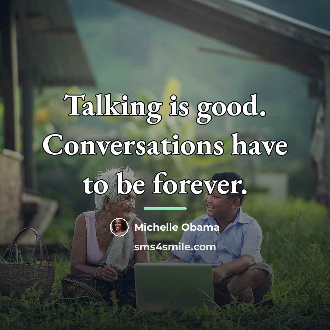 “Talking is good. Conversations have to be forever.…” quote by Michelle Obama