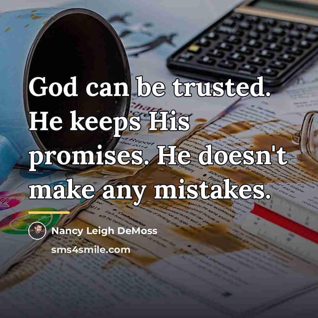 “God can be trusted. He keeps His promises. He doesn't…” quote by Nancy Leigh DeMoss