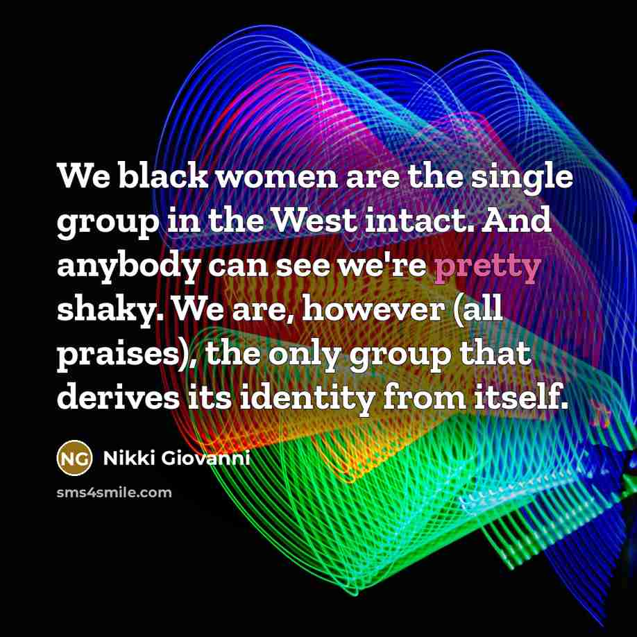 “We black women are the single group in the West…” quote by Nikki Giovanni