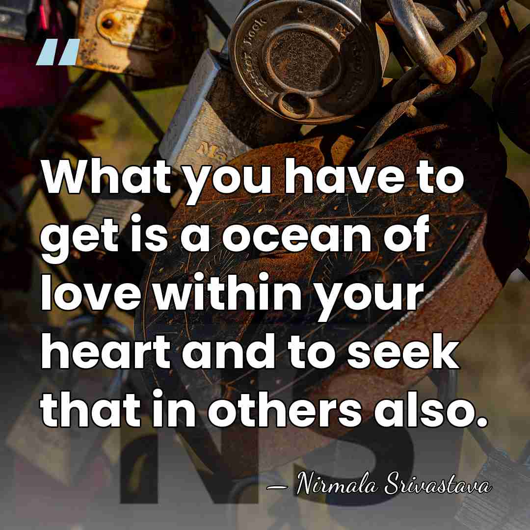 What you have to get is a ocean of love within your&hellip; - Nirmala Srivastava
