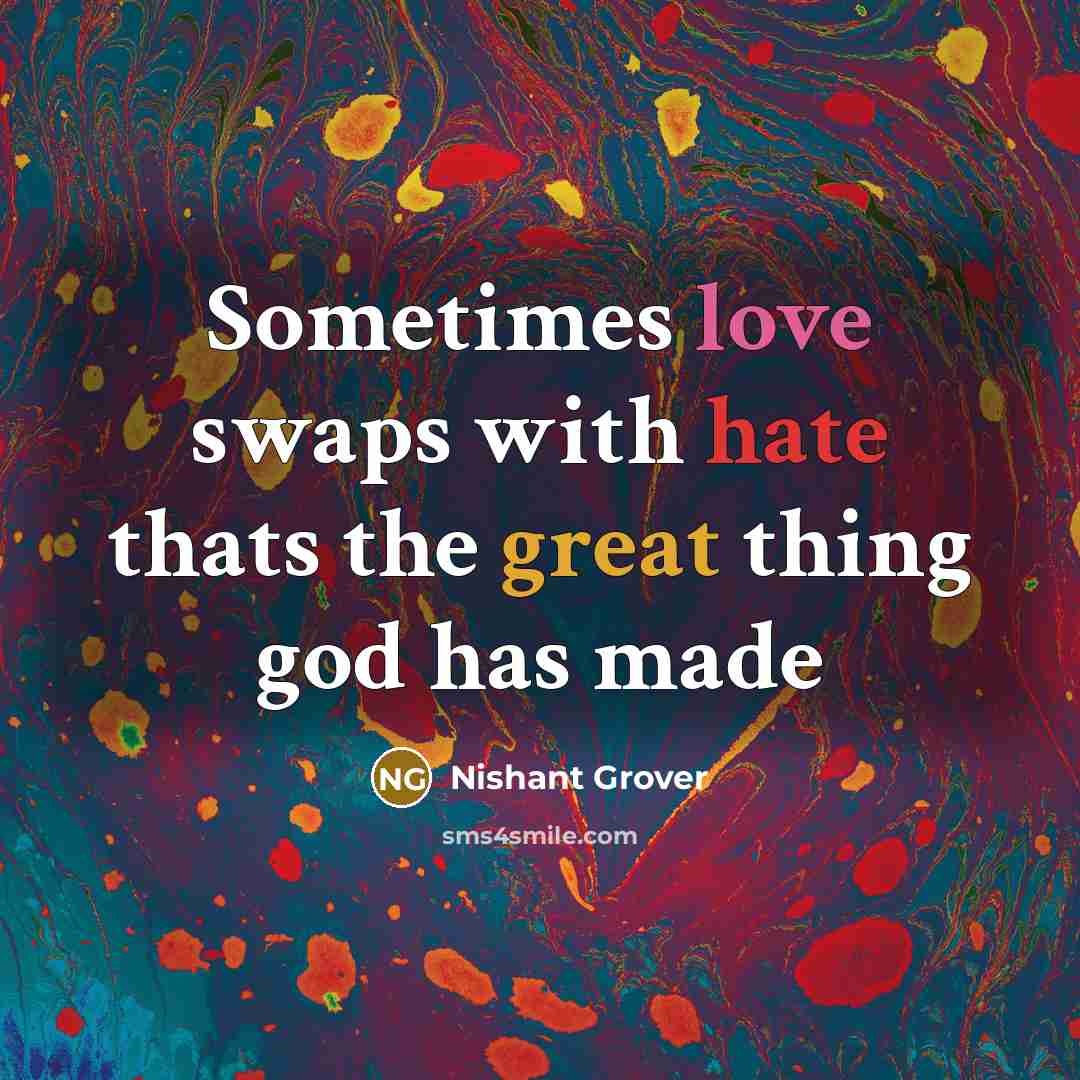 “Sometimes love swaps with hate thats the great thing god…” quote by Nishant Grover