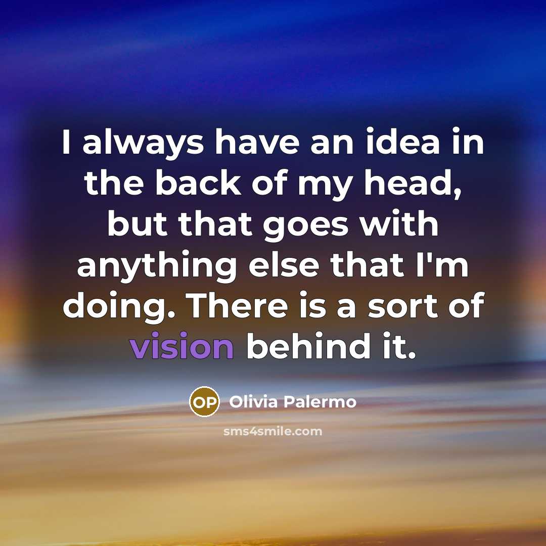 “I always have an idea in the back of my…” quote by Olivia Palermo