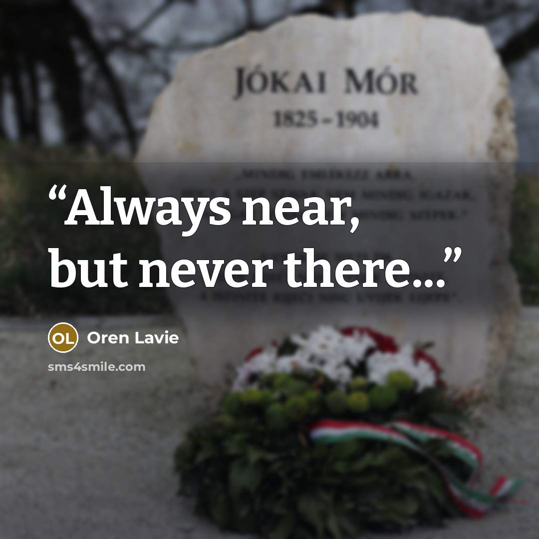 “Always near, but never there...” quote by Oren Lavie