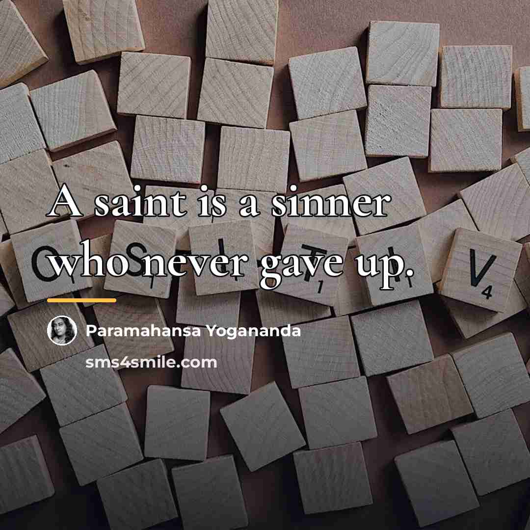 “A saint is a sinner who never gave up.…” quote by Paramahansa Yogananda