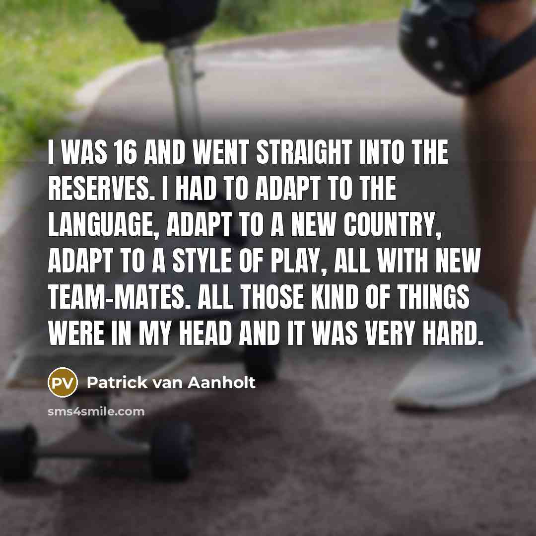 “I was 16 and went straight into the reserves. I…” quote by Patrick van Aanholt