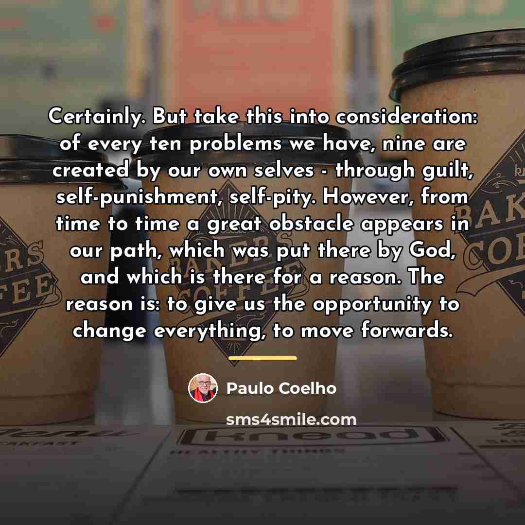 “Certainly. But take this into consideration: of every ten problems…” quote by Paulo Coelho