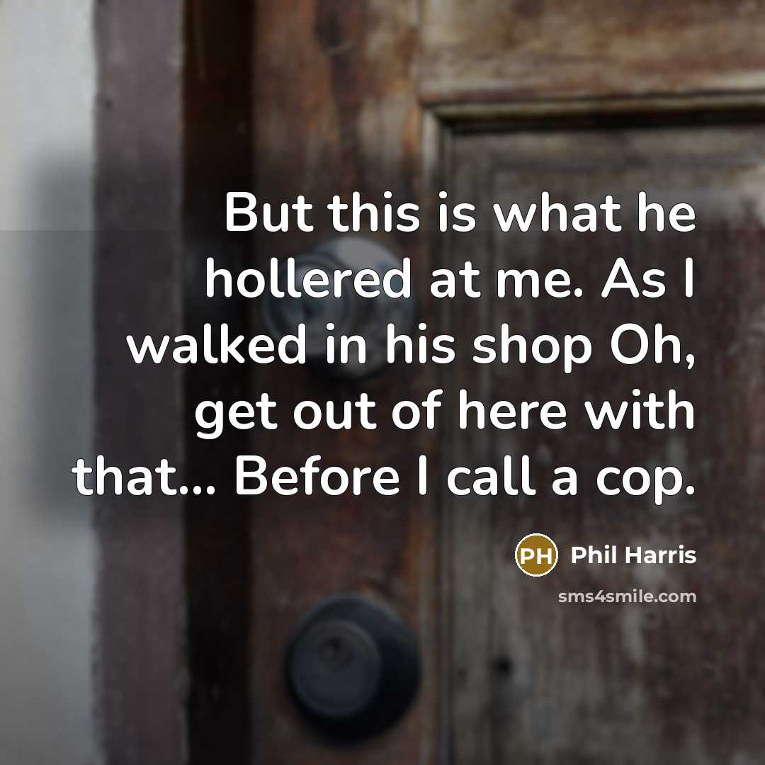 “But this is what he hollered at me. As I…” quote by Phil Harris