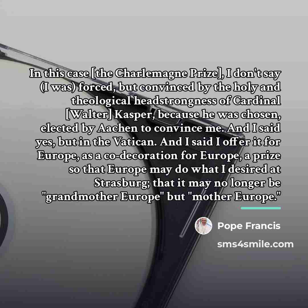 “In this case [the Charlemagne Prize], I don't say (I…” quote by Pope Francis