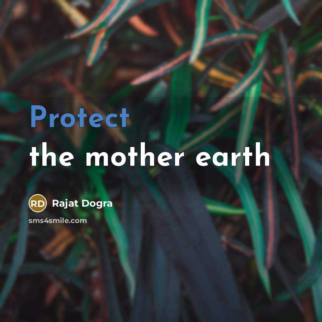 “Protect the mother earth…” quote by Rajat Dogra