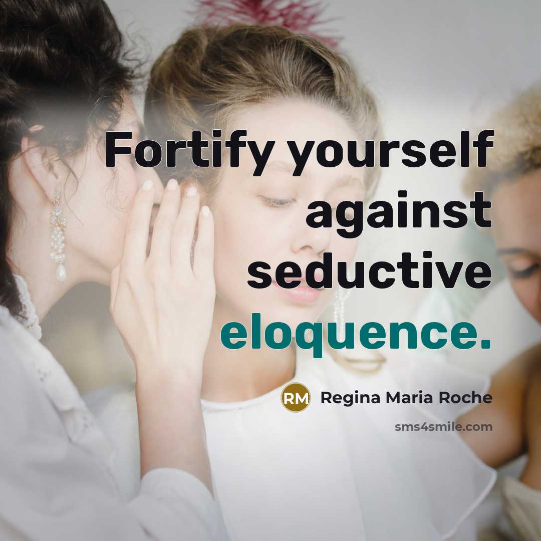“Fortify yourself against seductive eloquence.…” quote by Regina Maria Roche
