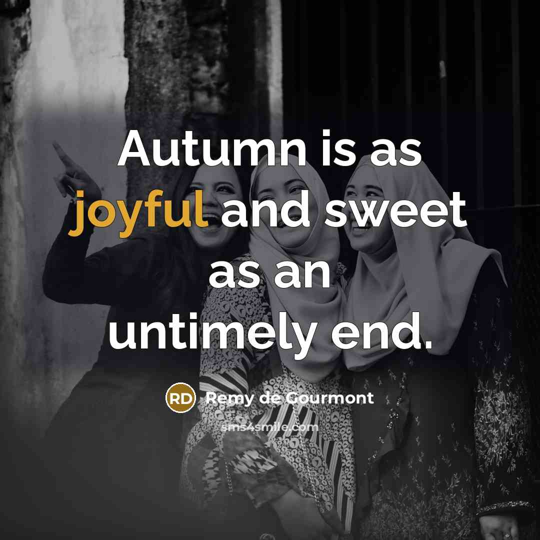 “Autumn is as joyful and sweet as an untimely end.…” quote by Remy de Gourmont