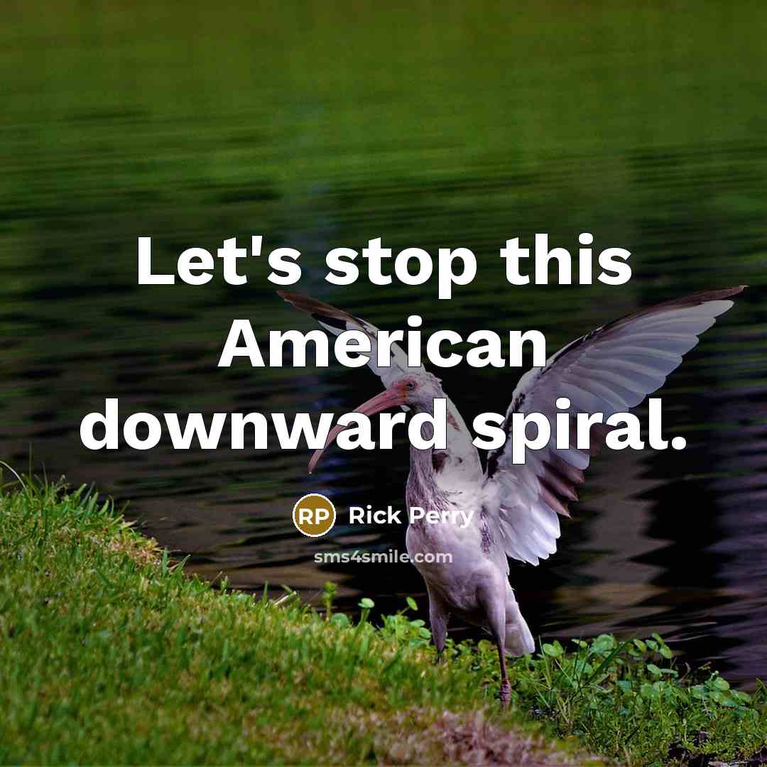 “Let's stop this American downward spiral.…” quote by Rick Perry