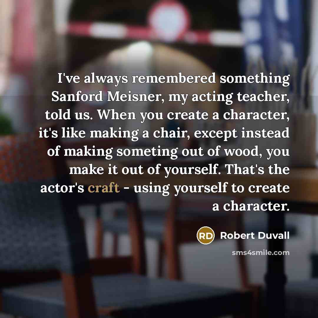 “I've always remembered something Sanford Meisner, my acting teacher, told…” quote by Robert Duvall
