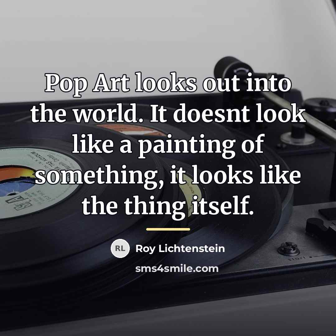 “Pop Art looks out into the world. It doesnt look…” quote by Roy Lichtenstein