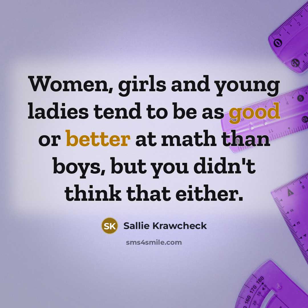 “Women, girls and young ladies tend to be as good…” quote by Sallie Krawcheck