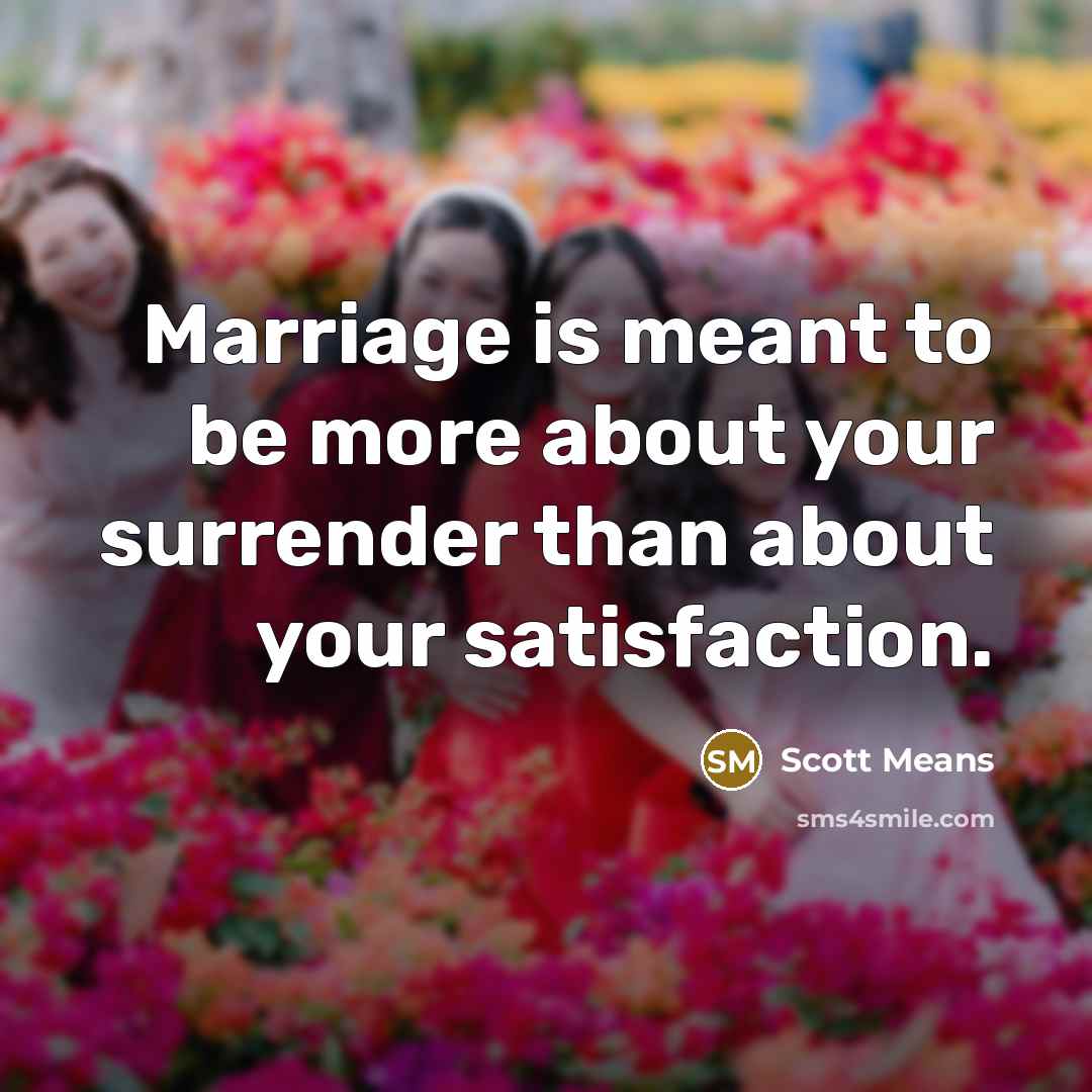 “Marriage is meant to be more about your surrender than…” quote by Scott Means