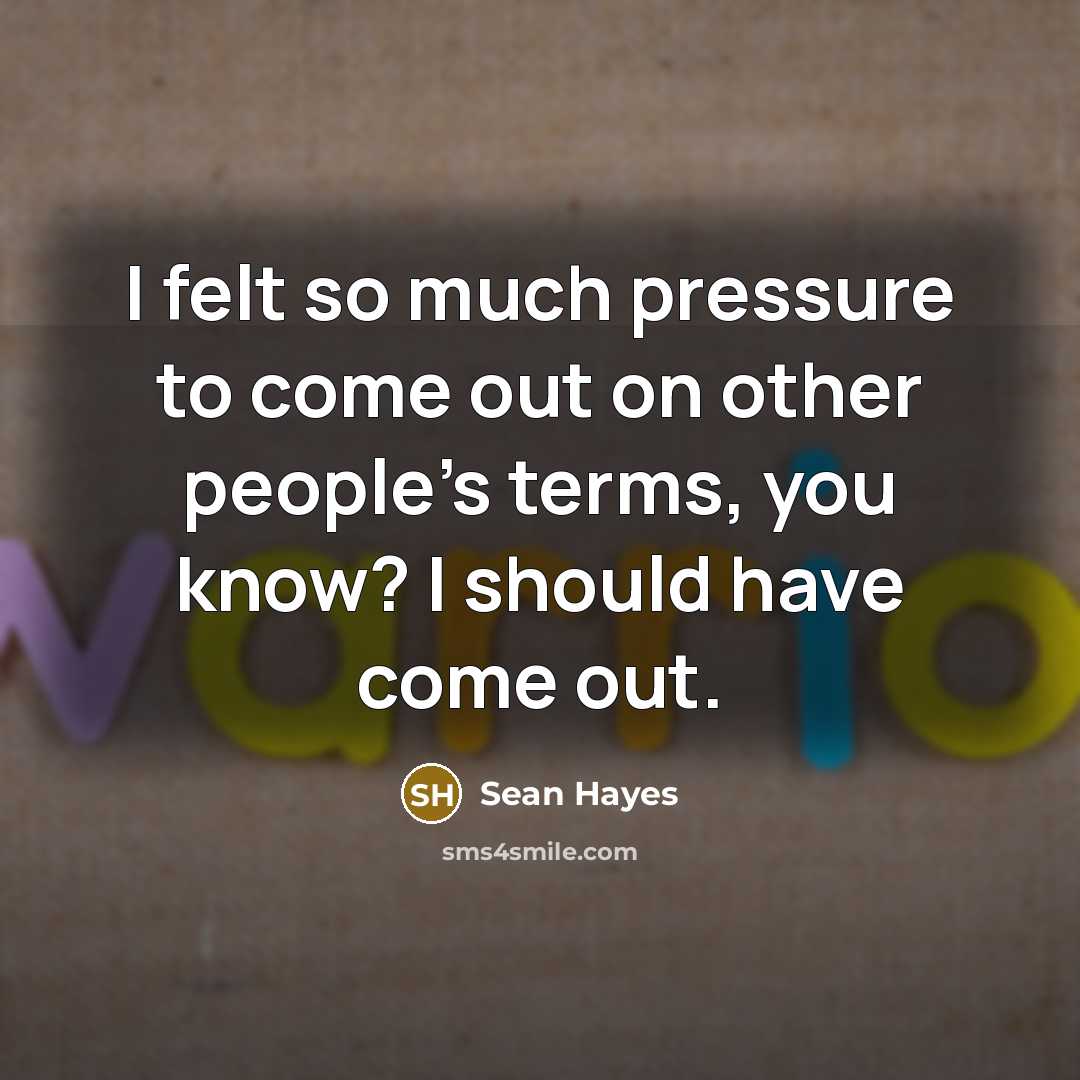 “I felt so much pressure to come out on other…” quote by Sean Hayes