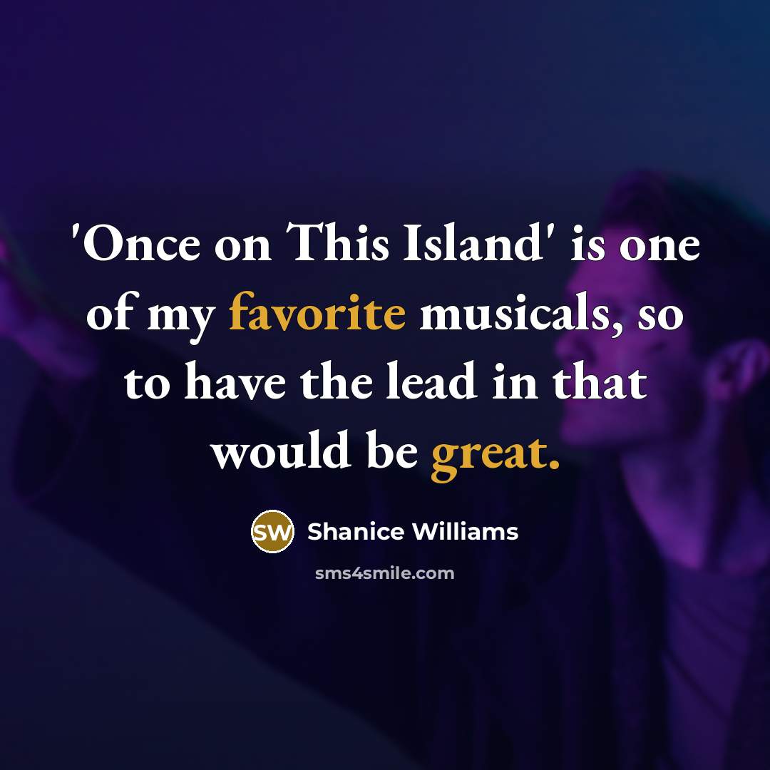 “'Once on This Island' is one of my favorite musicals, so to have the lead in that would be great.” quote by Shanice Williams
