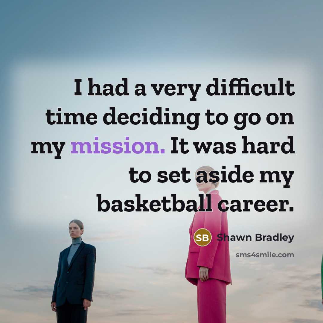 “I had a very difficult time deciding to go on…” quote by Shawn Bradley