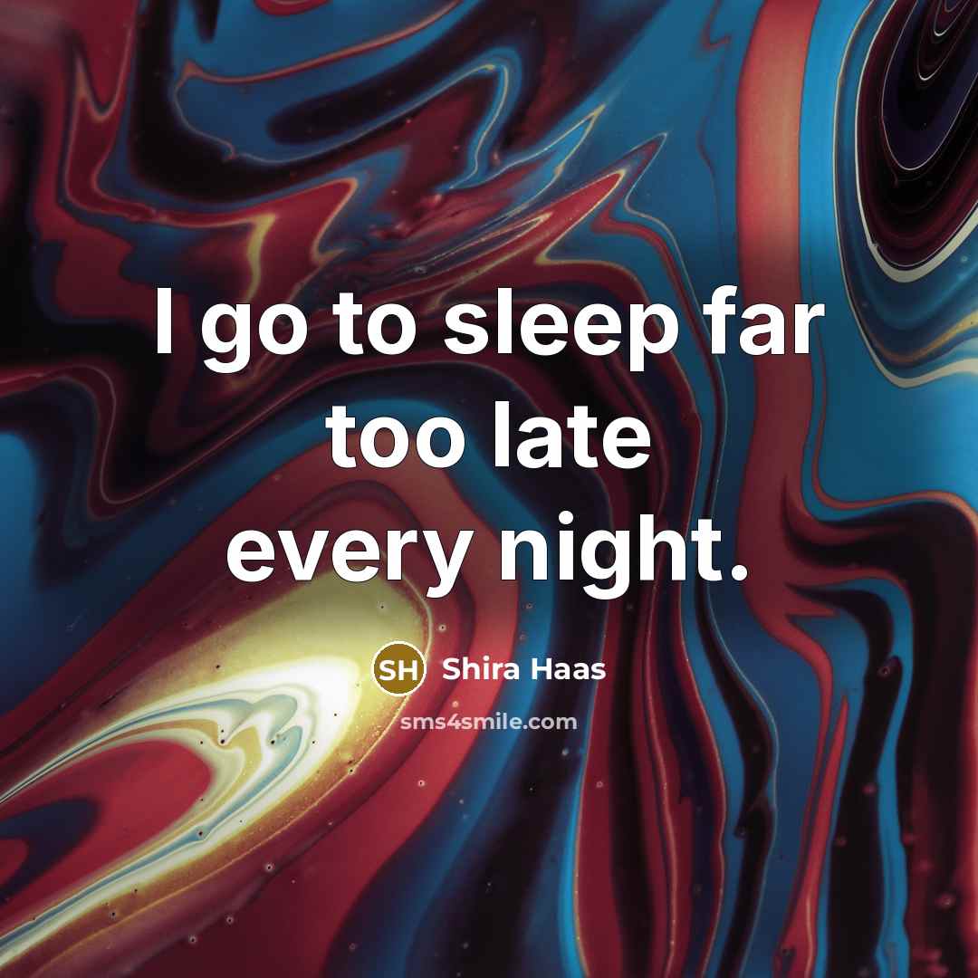“I go to sleep far too late every night.…” quote by Shira Haas