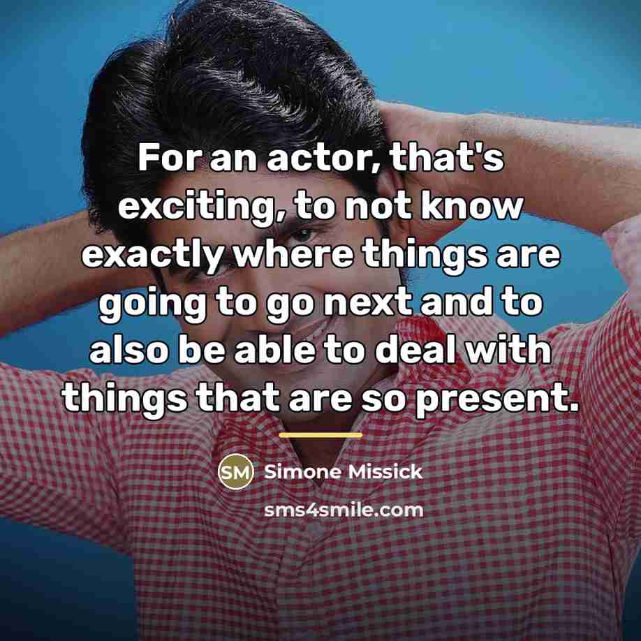 “For an actor, that's exciting, to not know exactly where…” quote by Simone Missick