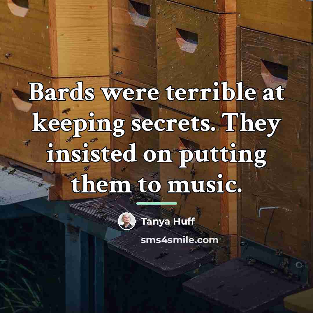 “Bards were terrible at keeping secrets. They insisted on putting…” quote by Tanya Huff