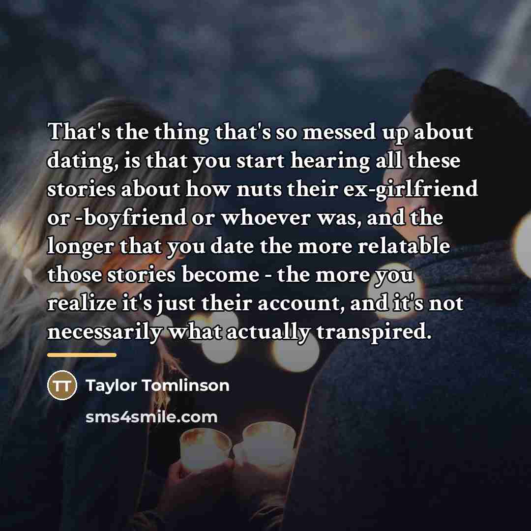 “That's the thing that's so messed up about dating, is…” quote by Taylor Tomlinson