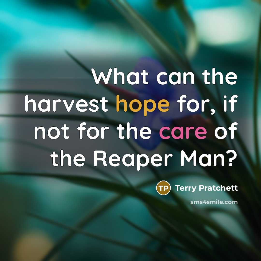 “What can the harvest hope for, if not for the…” quote by Terry Pratchett