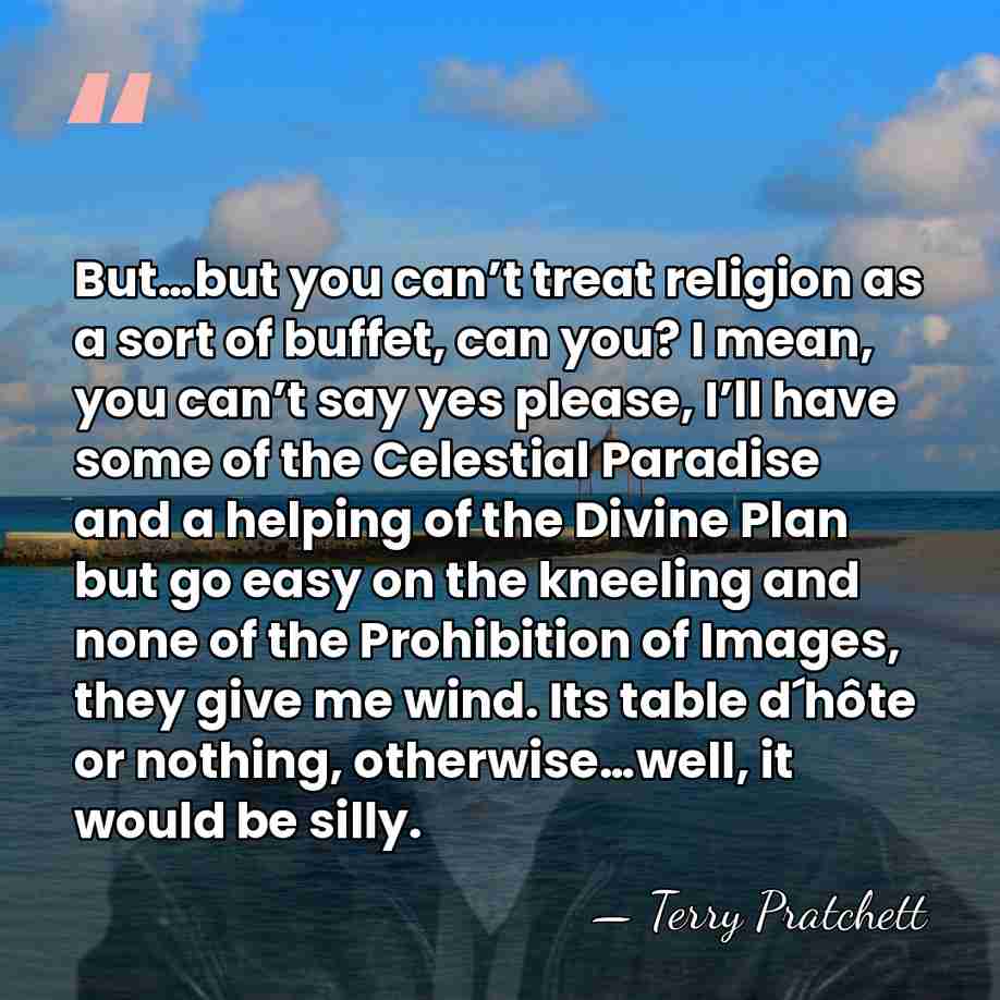 But…but you can’t treat religion as a sort of buffet, can you?&hellip; - Terry Pratchett