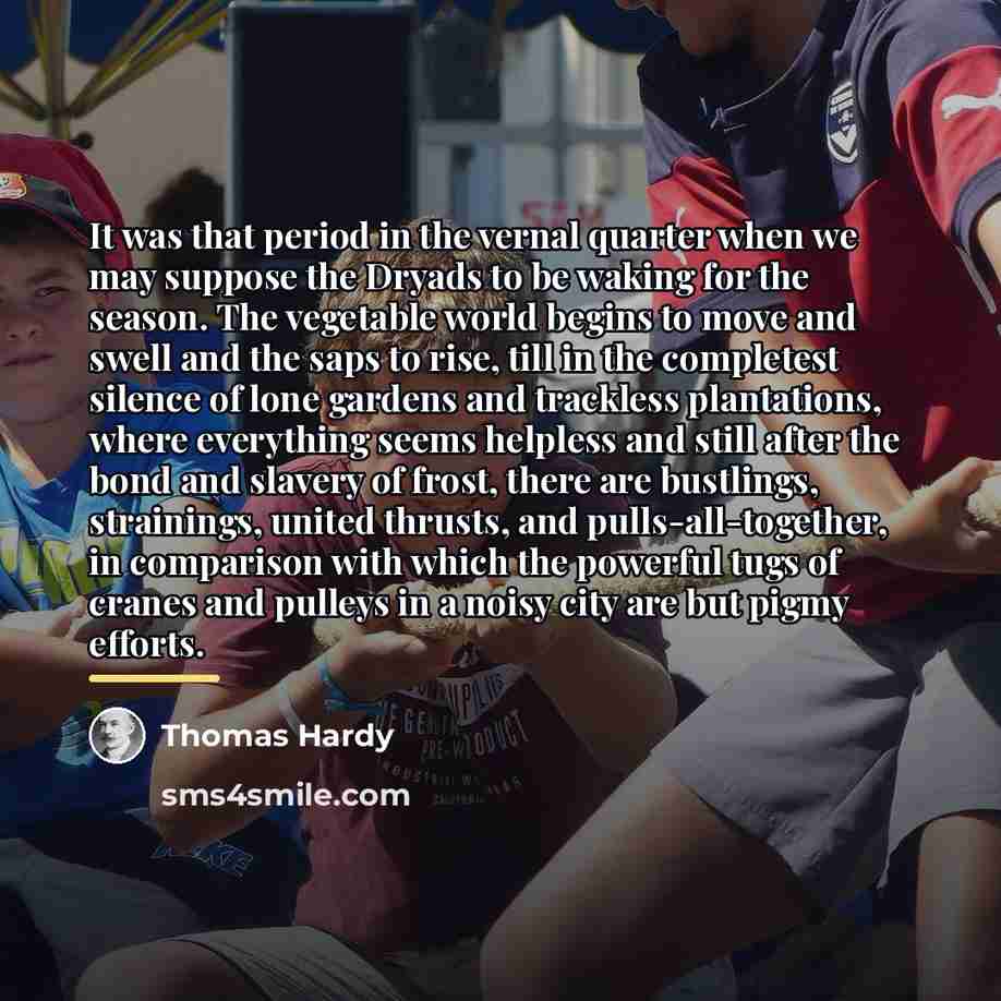 “It was that period in the vernal quarter when we…” quote by Thomas Hardy