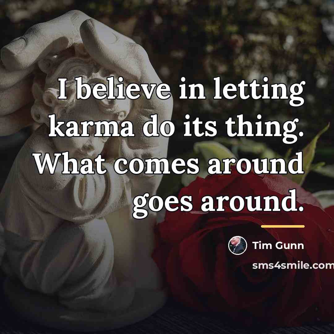 “I believe in letting karma do its thing. What comes…” quote by Tim Gunn