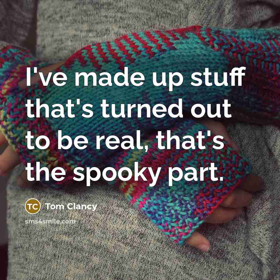 “I've made up stuff that's turned out to be real,…” quote by Tom Clancy