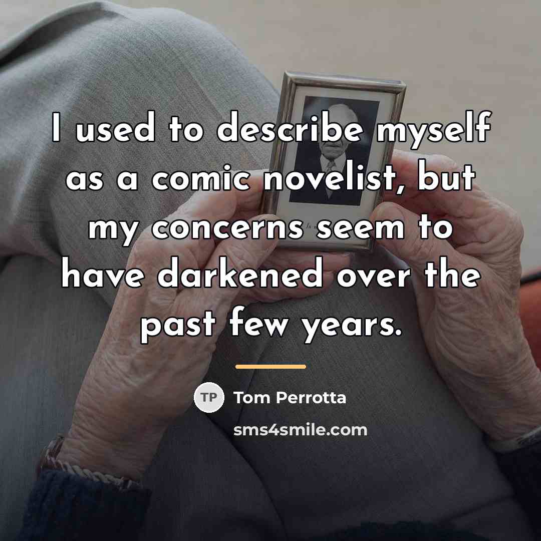“I used to describe myself as a comic novelist, but…” quote by Tom Perrotta