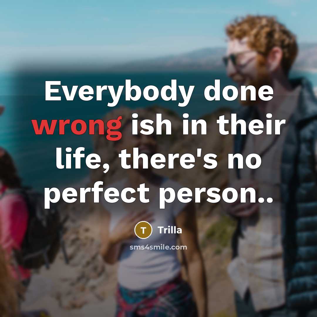 “Everybody done wrong ish in their life, there's no perfect…” quote by Trilla