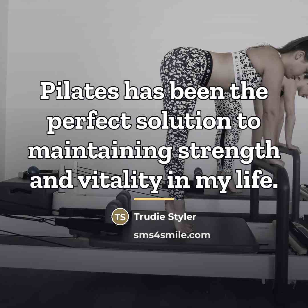 “Pilates has been the perfect solution to maintaining strength and…” quote by Trudie Styler
