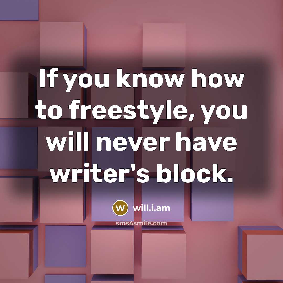 “If you know how to freestyle, you will never have…” quote by will.i.am