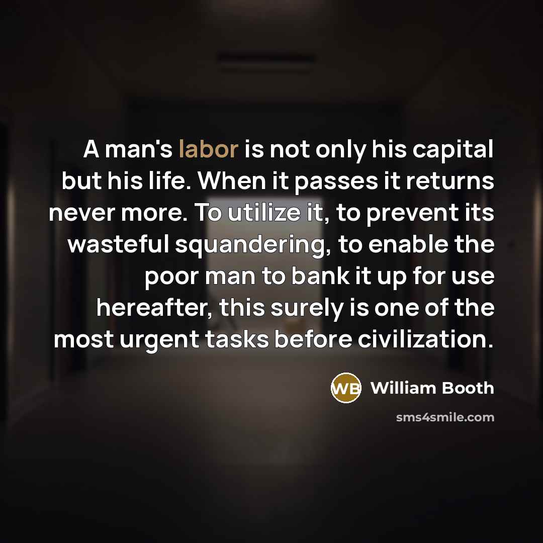 “A man's labor is not only his capital but his…” quote by William Booth
