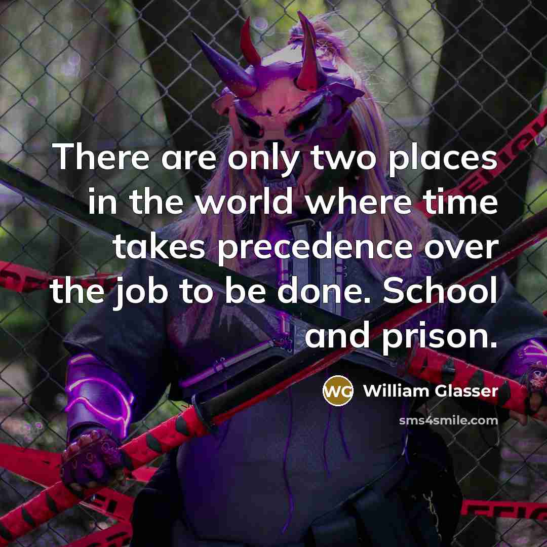 “There are only two places in the world where time…” quote by William Glasser