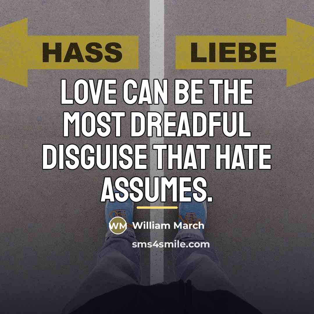“Love can be the most dreadful disguise that hate assumes.…” quote by William March