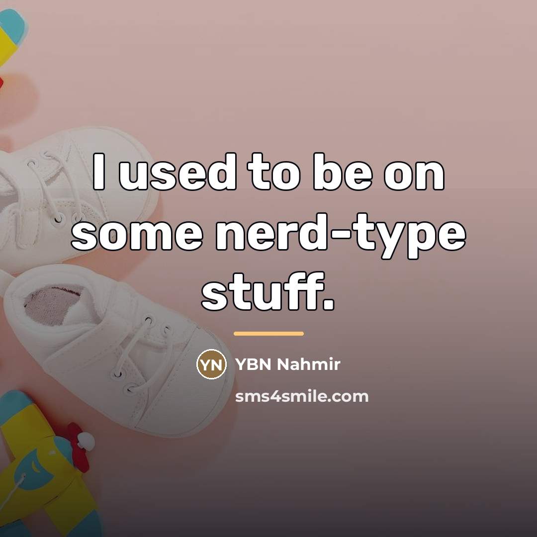 “I used to be on some nerd-type stuff.…” quote by YBN Nahmir