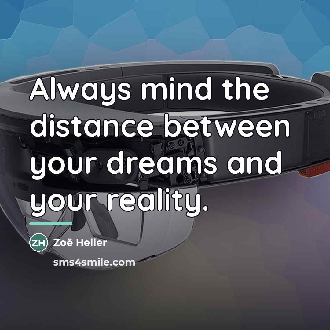“Always mind the distance between your dreams and your reality.…” quote by Zoë Heller