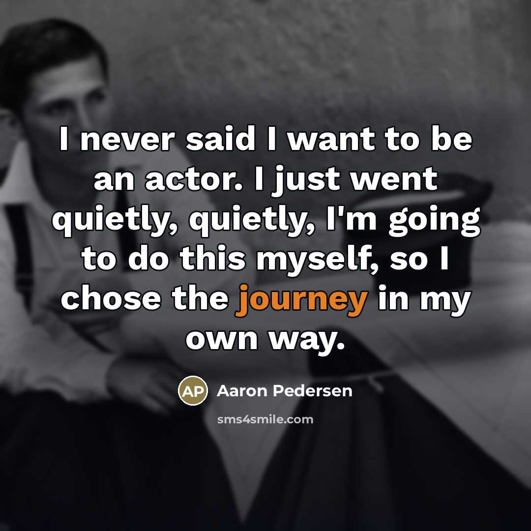 “I never said I want to be an actor. I…” quote by Aaron Pedersen