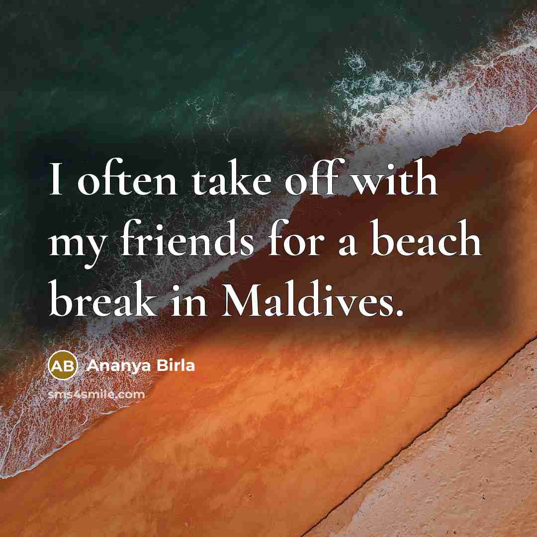 “I often take off with my friends for a beach…” quote by Ananya Birla