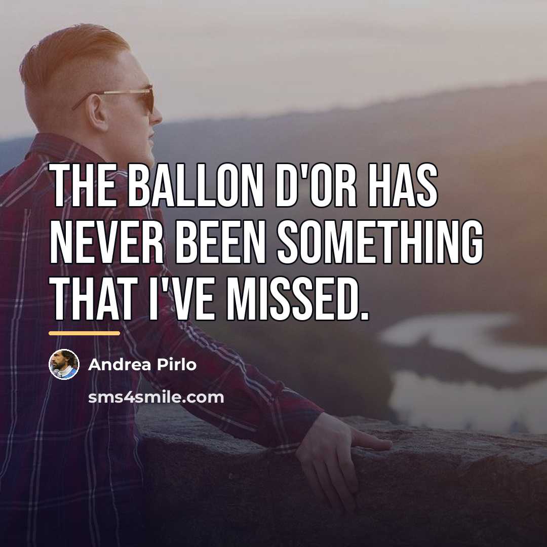 “The Ballon d'Or has never been something that I've missed.…” quote by Andrea Pirlo