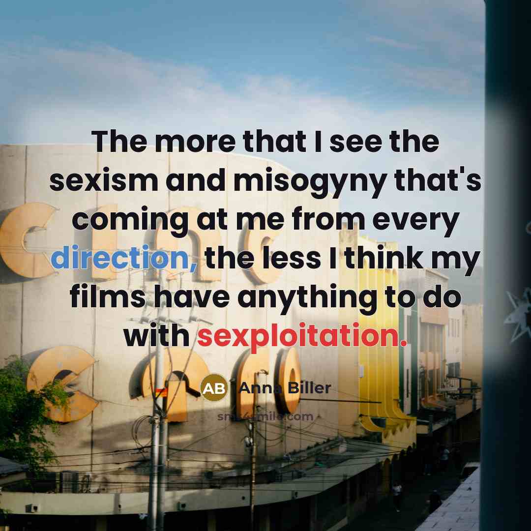 “The more that I see the sexism and misogyny that's…” quote by Anna Biller