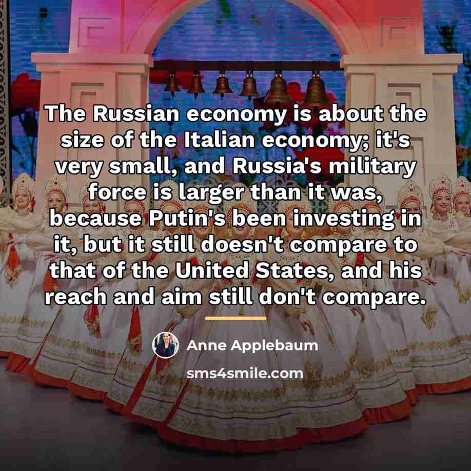 “The Russian economy is about the size of the Italian…” quote by Anne Applebaum