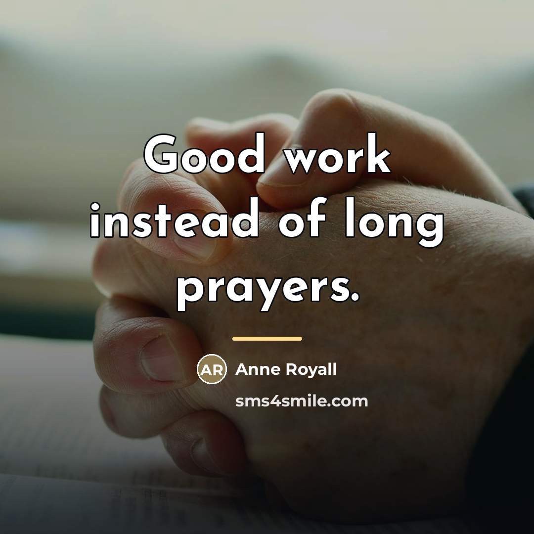 “Good work instead of long prayers.…” quote by Anne Royall