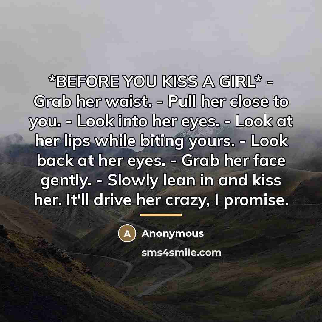 “*BEFORE YOU KISS A GIRL* - Grab her waist. -…” quote by Anonymous